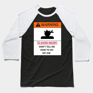 dont tell me how to do my job, funny warning Baseball T-Shirt